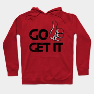 Go get it quote for life Hoodie